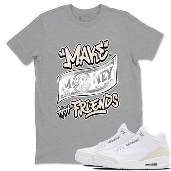 Make Money Not Friends sneaker match t-shirt styled to complete your fit with the Air Jordan 3 Pure Money sneakers, shown in Heather Grey 1.