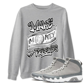 9s Cool Grey best t shirts to wear with jordans Make Money Not Friends sneaker match tees Air Jordan 9 Retro Cool Grey match shoes to clothes SNRT Sneaker Tees unisex cotton Heather Grey 1 shirts