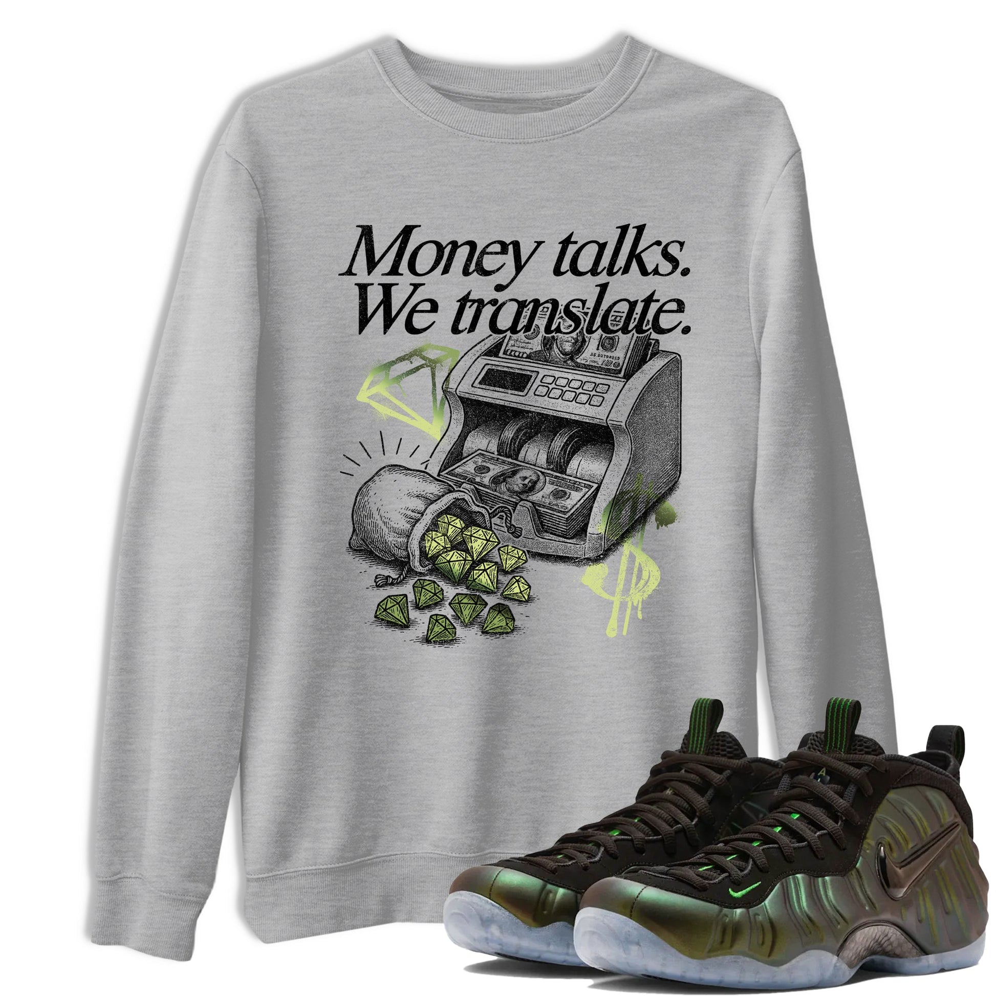 Sneaker match tees – Sneaker Tees To Match Air Foamposite One Pine Green Shoes – Money Talks We Translate Tee Heather Grey 1