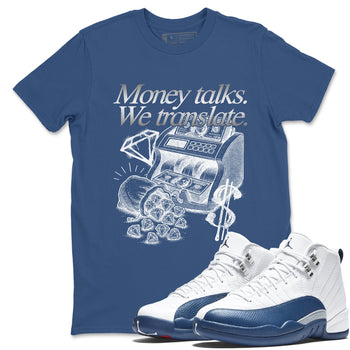 Sneaker match tees – Sneaker Tees To Match Air Jordan 12 French Blue Shoes – Money Talks We Translate Tee Denim Blue 1