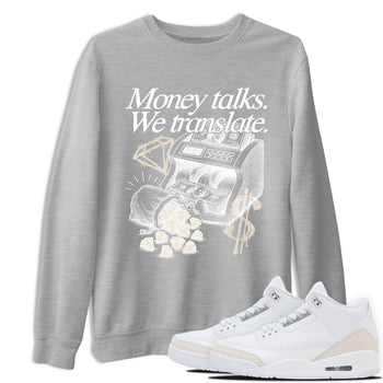 Money Talks We Translate sneaker match t-shirt styled to complete your fit with the Air Jordan 3 Pure Money sneakers, shown in Heather Grey 1.