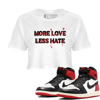 1s Black Toe Reimagined shirts to match jordans More Love Less Hate sneaker match tees Air Jordan 1 Black Toe Reimagined match shoes to clothes SNRT Sneaker Tees unisex cotton White 1 crop tee