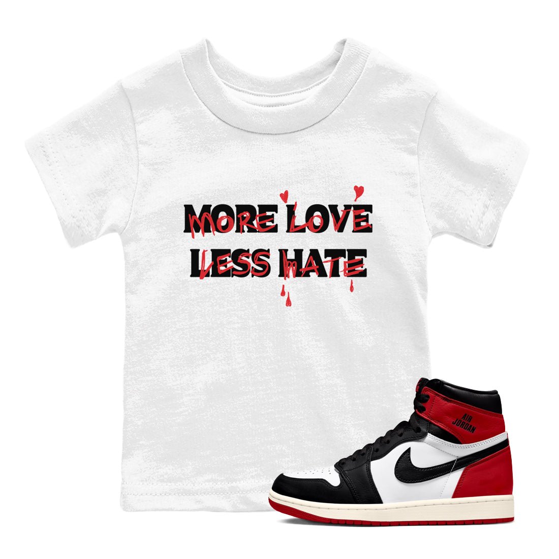 1s Black Toe Reimagined shirts to match jordans More Love Less Hate sneaker match tees Air Jordan 1 Black Toe Reimagined match shoes to clothes SNRT Sneaker Tees Youth Baby White 1 tee