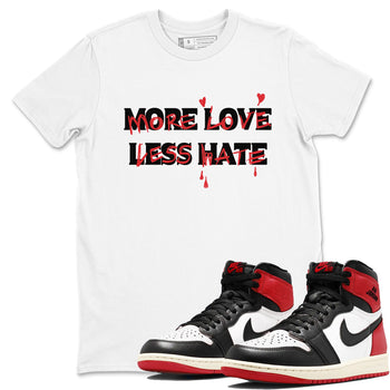 1s Black Toe Reimagined shirts to match jordans More Love Less Hate sneaker match tees Air Jordan 1 Black Toe Reimagined match shoes to clothes SNRT Sneaker Tees unisex cotton White 1 shirts