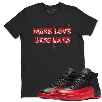 12s Flu Game shirts to match jordans More Love Less Hate sneaker match tees Air Jordan 12 Retro Flu Game match shoes to clothes SNRT Sneaker Tees unisex cotton Black 1 shirts