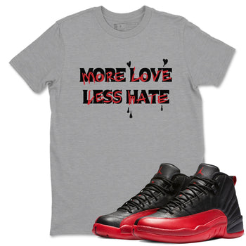 12s Flu Game shirts to match jordans More Love Less Hate sneaker match tees Air Jordan 12 Retro Flu Game match shoes to clothes SNRT Sneaker Tees unisex cotton Heather Grey 1 shirts