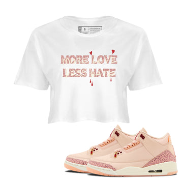3s Valentines Day shirts to match jordans More Love Less Hate best t shirts to wear with jordans Air Jordan 3 Valentines Day match shoes to clothes SNRT Sneaker Tees unisex cotton White 1 crop tee