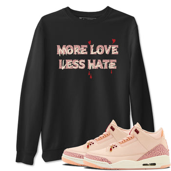3s Valentines Day shirts to match jordans More Love Less Hate best t shirts to wear with jordans Air Jordan 3 Valentines Day match shoes to clothes SNRT Sneaker Tees unisex cotton Black 1 shirts