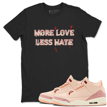 3s Valentines Day shirts to match jordans More Love Less Hate best t shirts to wear with jordans Air Jordan 3 Valentines Day match shoes to clothes SNRT Sneaker Tees unisex cotton Black 1 shirts