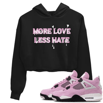 4s Retro Orchid shirts to match jordans More Love Less Hate sneaker match tees Air Jordan 4 WMNS Orchid match shoes to clothes SNRT Sneaker Tees unisex cotton Black 1 crop tee