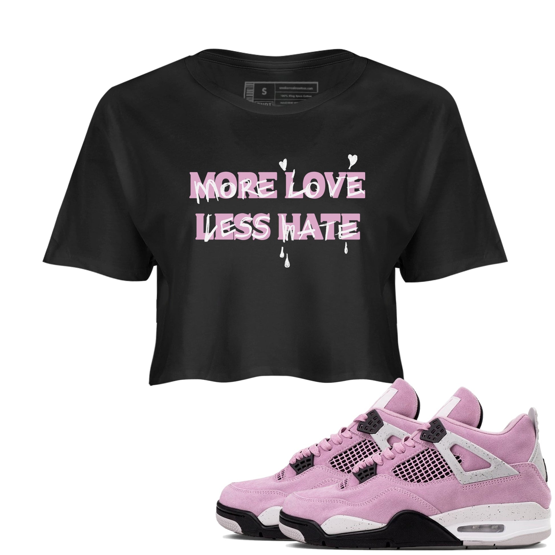 4s Retro Orchid shirts to match jordans More Love Less Hate sneaker match tees Air Jordan 4 WMNS Orchid match shoes to clothes SNRT Sneaker Tees unisex cotton Black 1 crop tee