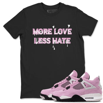 4s Retro Orchid shirts to match jordans More Love Less Hate sneaker match tees Air Jordan 4 WMNS Orchid match shoes to clothes SNRT Sneaker Tees unisex cotton Black 1 shirts