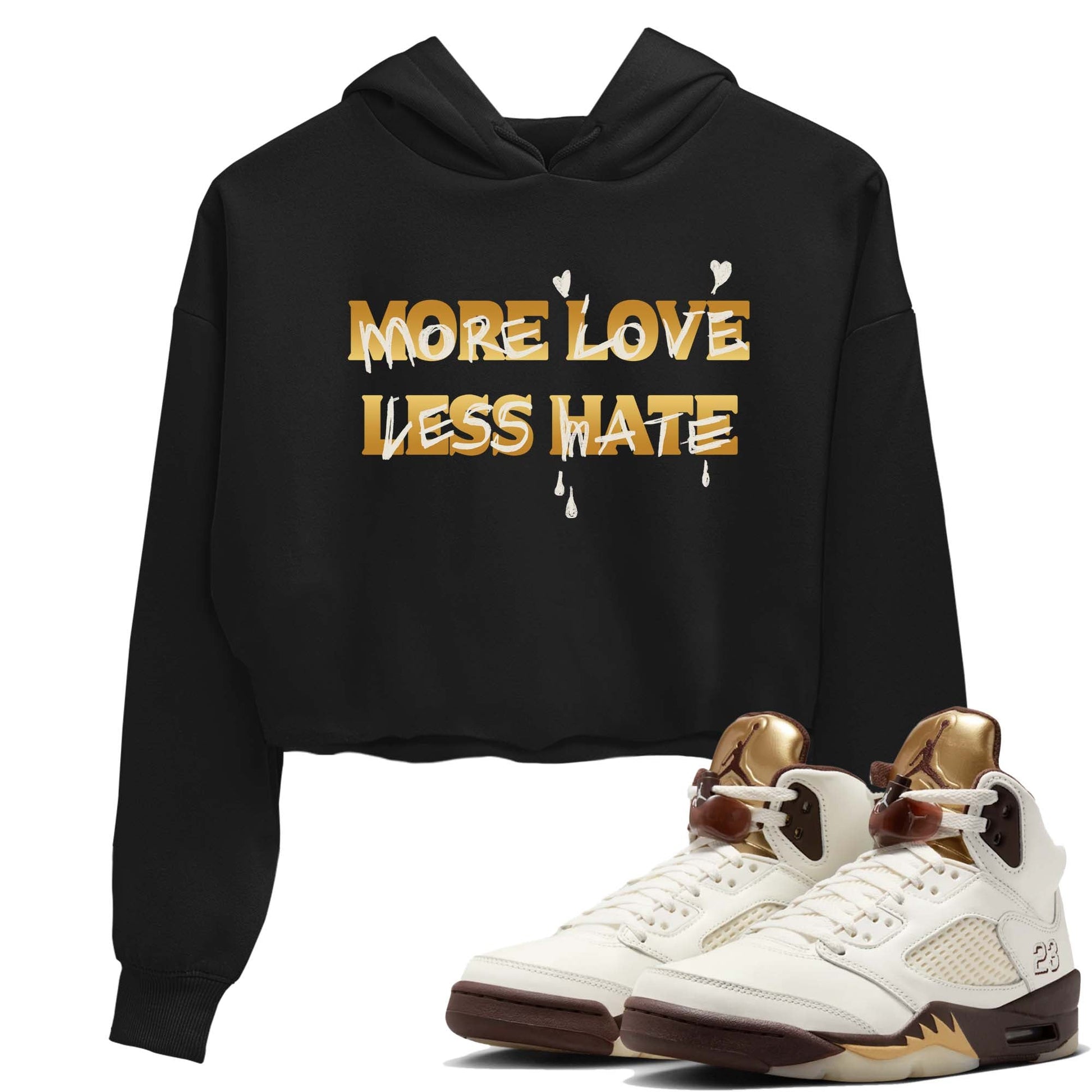 5s Golden Ticket shirts to match jordans  More Love Less Hate shirts to match jordans Air Jordan 5 Golden Ticket match shoes to clothes SNRT Sneaker Tees unisex cotton Black 1 crop tee