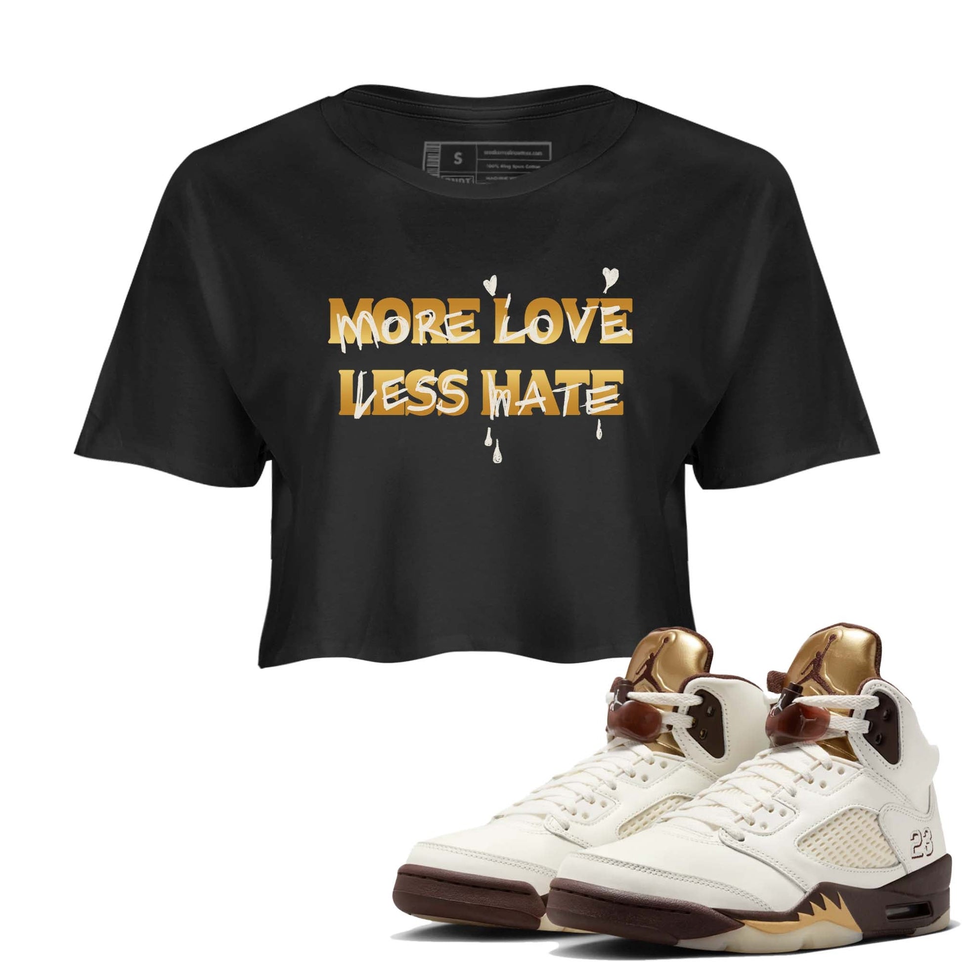 5s Golden Ticket shirts to match jordans  More Love Less Hate shirts to match jordans Air Jordan 5 Golden Ticket match shoes to clothes SNRT Sneaker Tees unisex cotton Black 1 crop tee