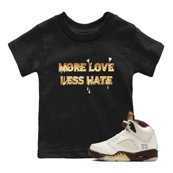 5s Golden Ticket shirts to match jordans  More Love Less Hate shirts to match jordans Air Jordan 5 Golden Ticket match shoes to clothes SNRT Sneaker Tees Youth Baby Black 1 tee