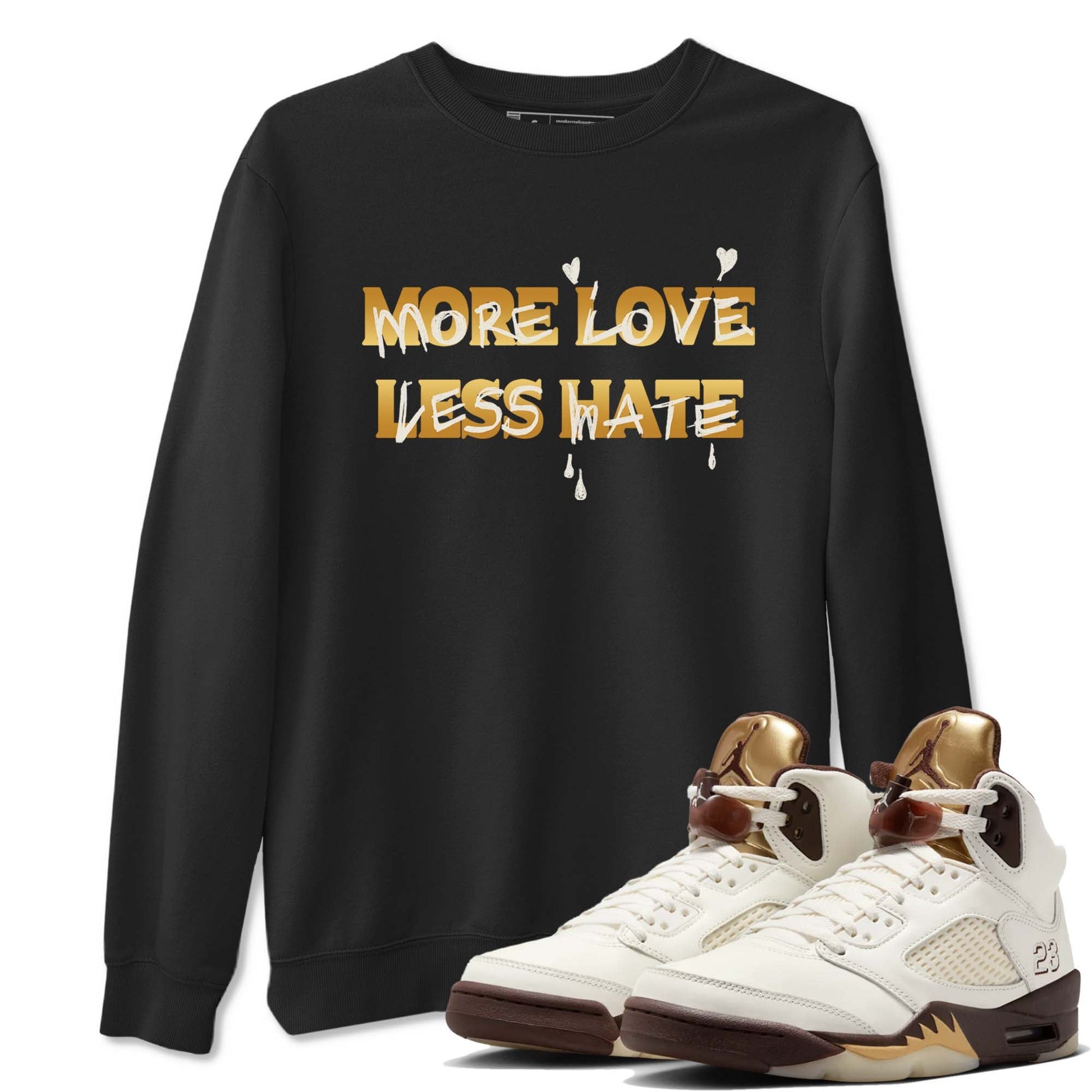 5s Golden Ticket shirts to match jordans  More Love Less Hate shirts to match jordans Air Jordan 5 Golden Ticket match shoes to clothes SNRT Sneaker Tees unisex cotton Black 1 shirts