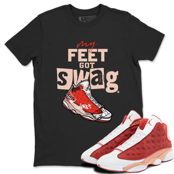 13s Dune Red shirts to match jordans My Feet Got Swag sneaker match tees Air Jordan 13 Dune Red SNRT Sneaker Tees streetwear brand Black 1 unisex cotton tee