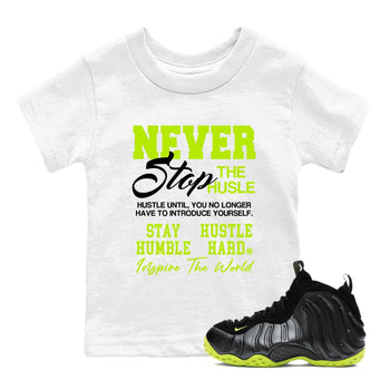 Foams One Black Volt shirts to match jordans Never Stop The Hustle sneaker match tees Air Foamposite One Black and Volt match shoes to clothes SNRT Sneaker Tees Youth Baby White 1 tee