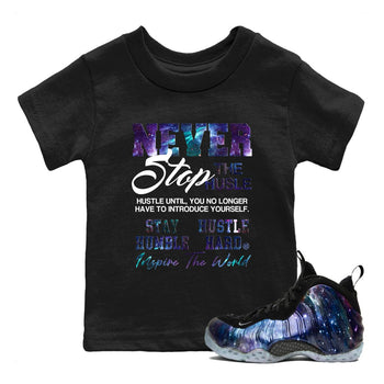 Air Foamposite One Galaxy shirts to match jordans Never Stop The Hustle sneaker match tees Air Foamposite One Galaxy match shoes to clothes SNRT Sneaker Tees Youth Baby Black 1 tee