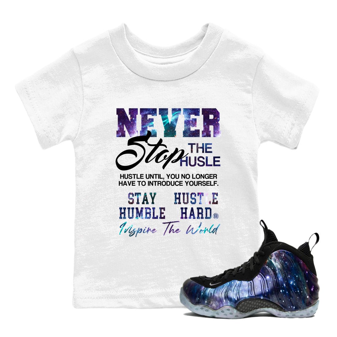 Air Foamposite One Galaxy shirts to match jordans Never Stop The Hustle sneaker match tees Air Foamposite One Galaxy match shoes to clothes SNRT Sneaker Tees Youth Baby White 1 tee