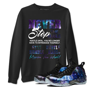 Air Foamposite One Galaxy shirts to match jordans Never Stop The Hustle sneaker match tees Air Foamposite One Galaxy match shoes to clothes SNRT Sneaker Tees unisex cotton Black 1 shirts