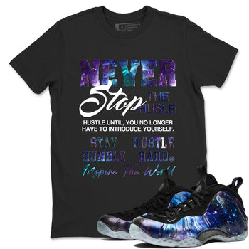 Air Foamposite One Galaxy shirts to match jordans Never Stop The Hustle sneaker match tees Air Foamposite One Galaxy match shoes to clothes SNRT Sneaker Tees unisex cotton Black 1 shirts