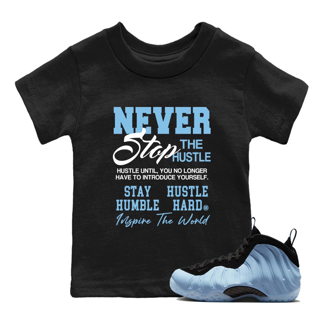 Never Stop The Hustle baby and kids t-shirt crafted for little sneakerheads to shine with the Air Foamposite One Psychic Blue sneakers, displayed in Black 1.