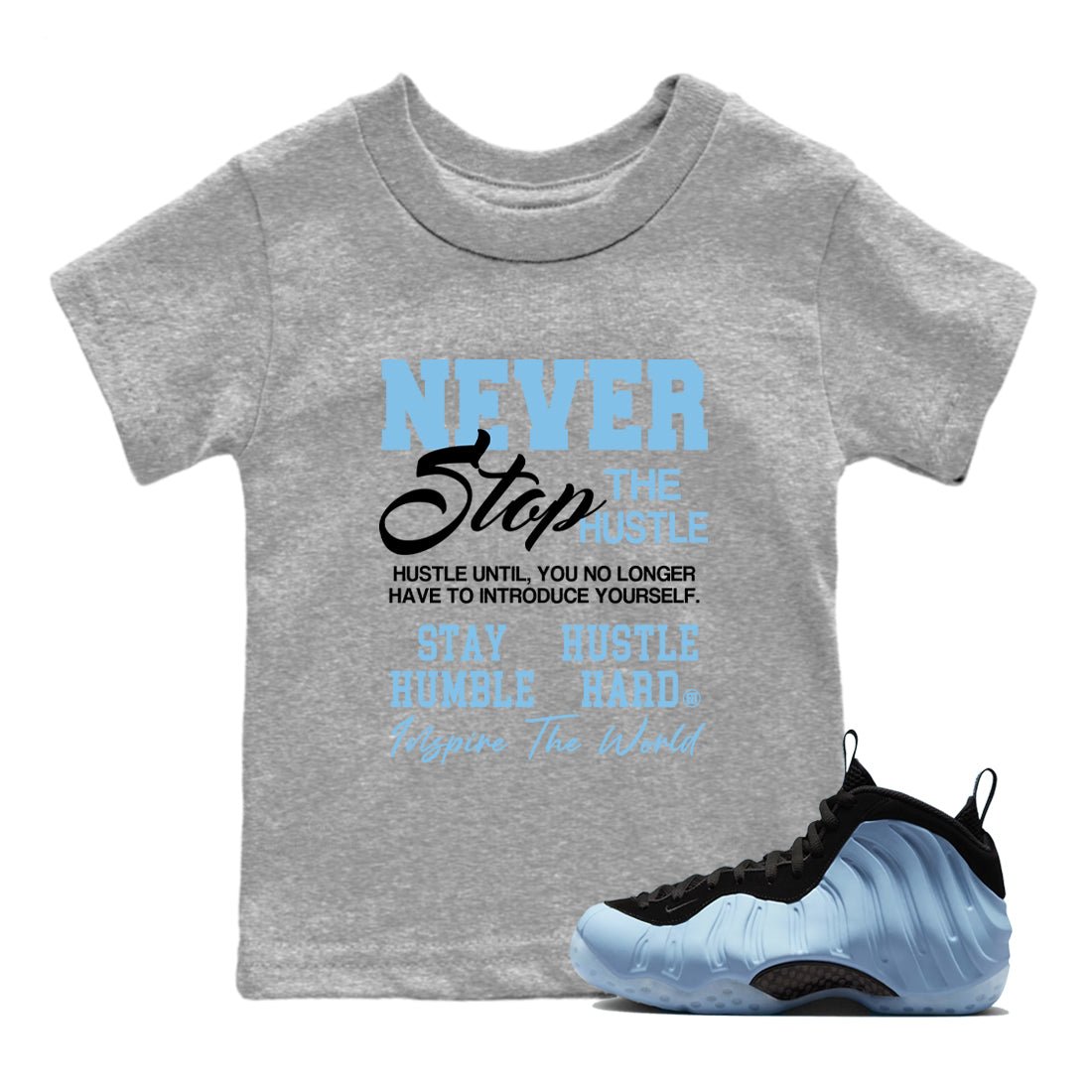 Never Stop The Hustle baby and kids t-shirt crafted for little sneakerheads to shine with the Air Foamposite One Psychic Blue sneakers, displayed in Heather Grey 1.