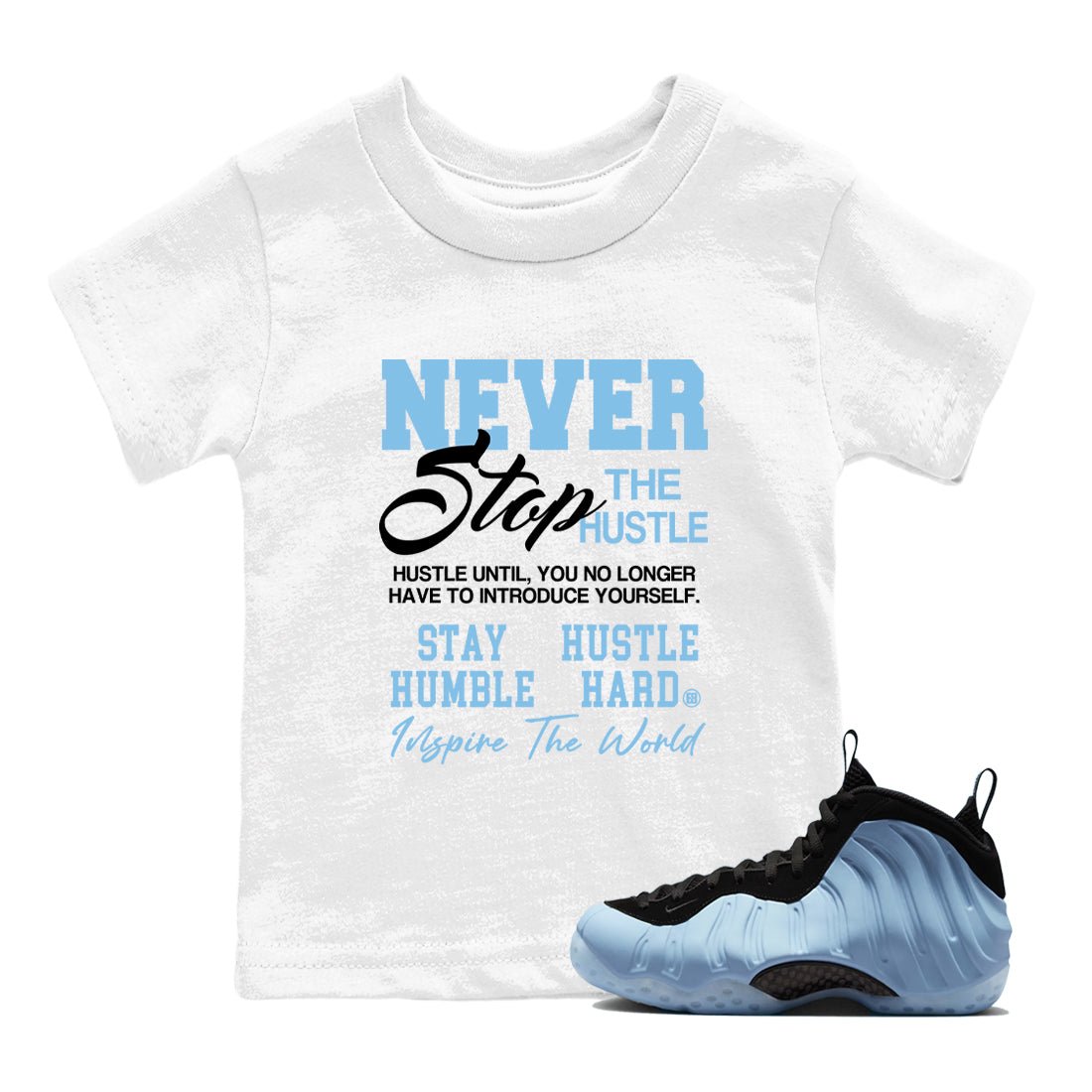 Never Stop The Hustle baby and kids t-shirt crafted for little sneakerheads to shine with the Air Foamposite One Psychic Blue sneakers, displayed in White 1.