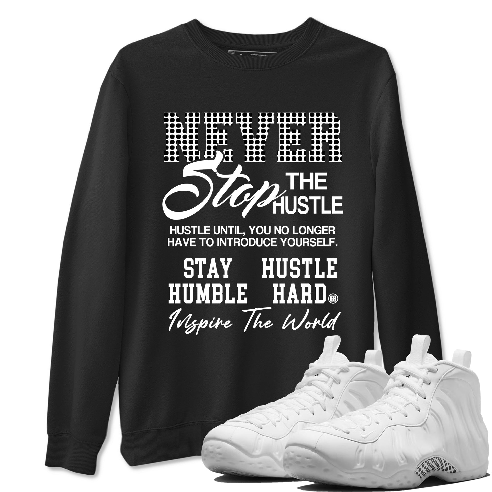 Never Stop The Hustle sneaker match t-shirt styled to complete your fit with the Air Foamposite One Triple White sneakers, graphic shirts in Black 1.