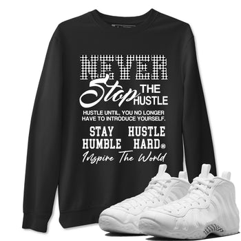 Never Stop The Hustle sneaker match t-shirt styled to complete your fit with the Air Foamposite One Triple White sneakers, graphic shirts in Black 1.