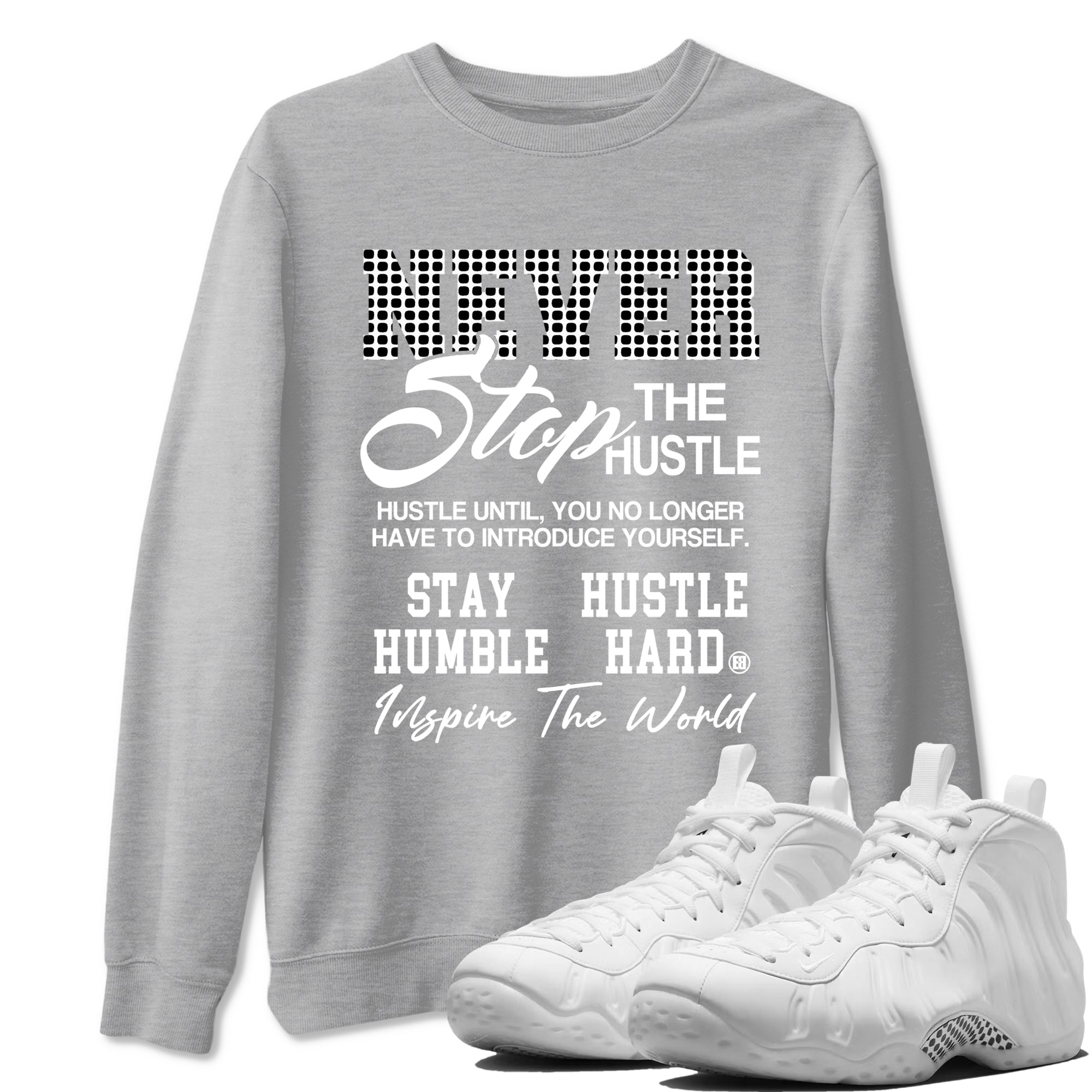 Never Stop The Hustle sneaker match t-shirt styled to complete your fit with the Air Foamposite One Triple White sneakers, graphic shirts in Heather Grey 1.