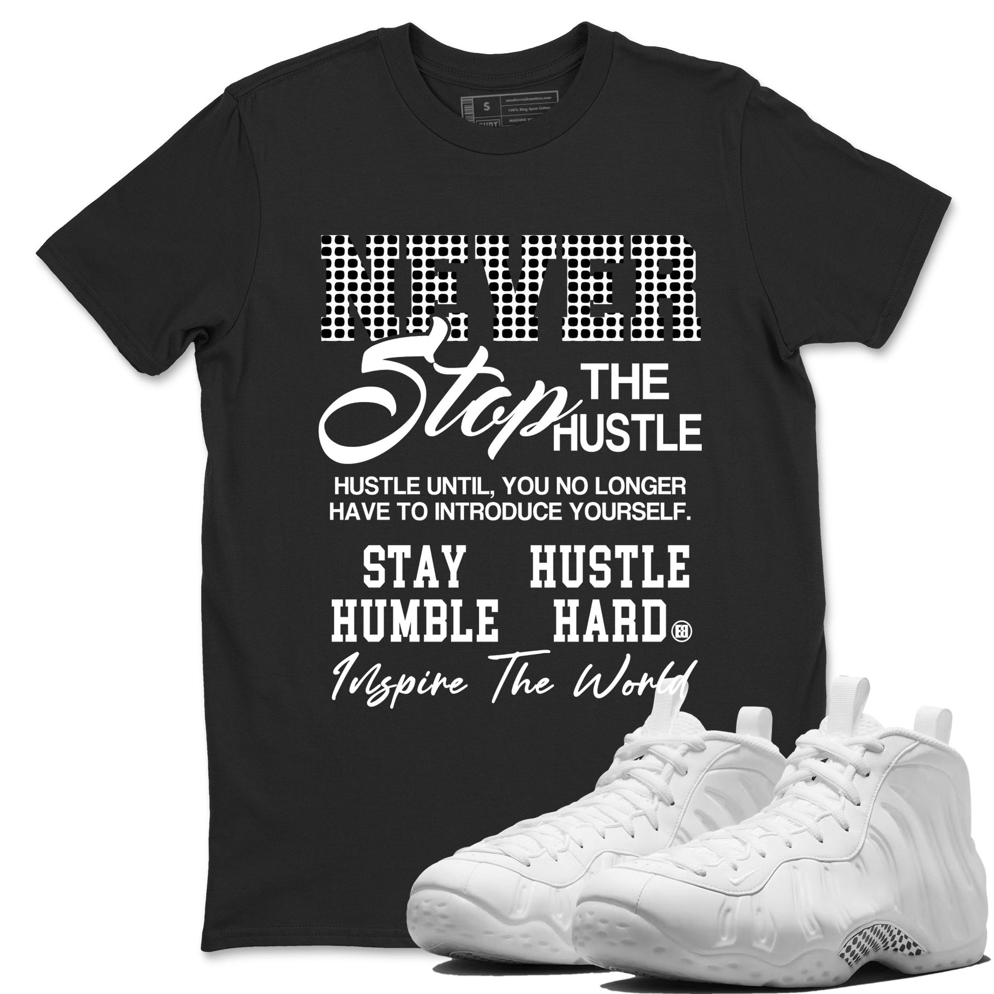 Never Stop The Hustle sneaker match t-shirt styled to complete your fit with the Air Foamposite One Triple White sneakers, graphic shirts in Black 1.