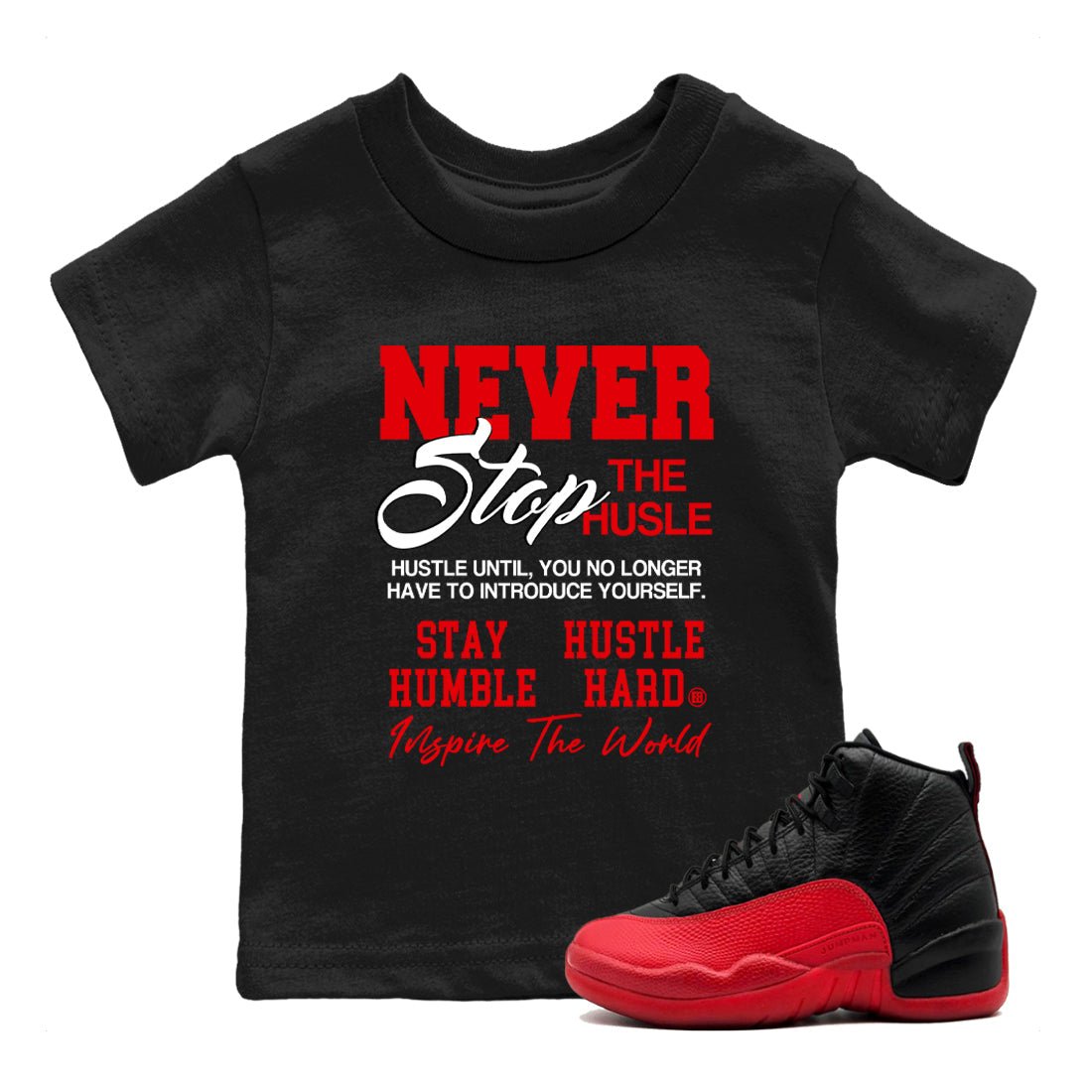 12s Flu Game shirts to match jordans Never Stop The Hustle best t shirts to wear with jordans Air Jordan 12 Retro Flu Black and Varsity Red match shoes to clothes SNRT Sneaker Tees Youth Baby Black 1 tee