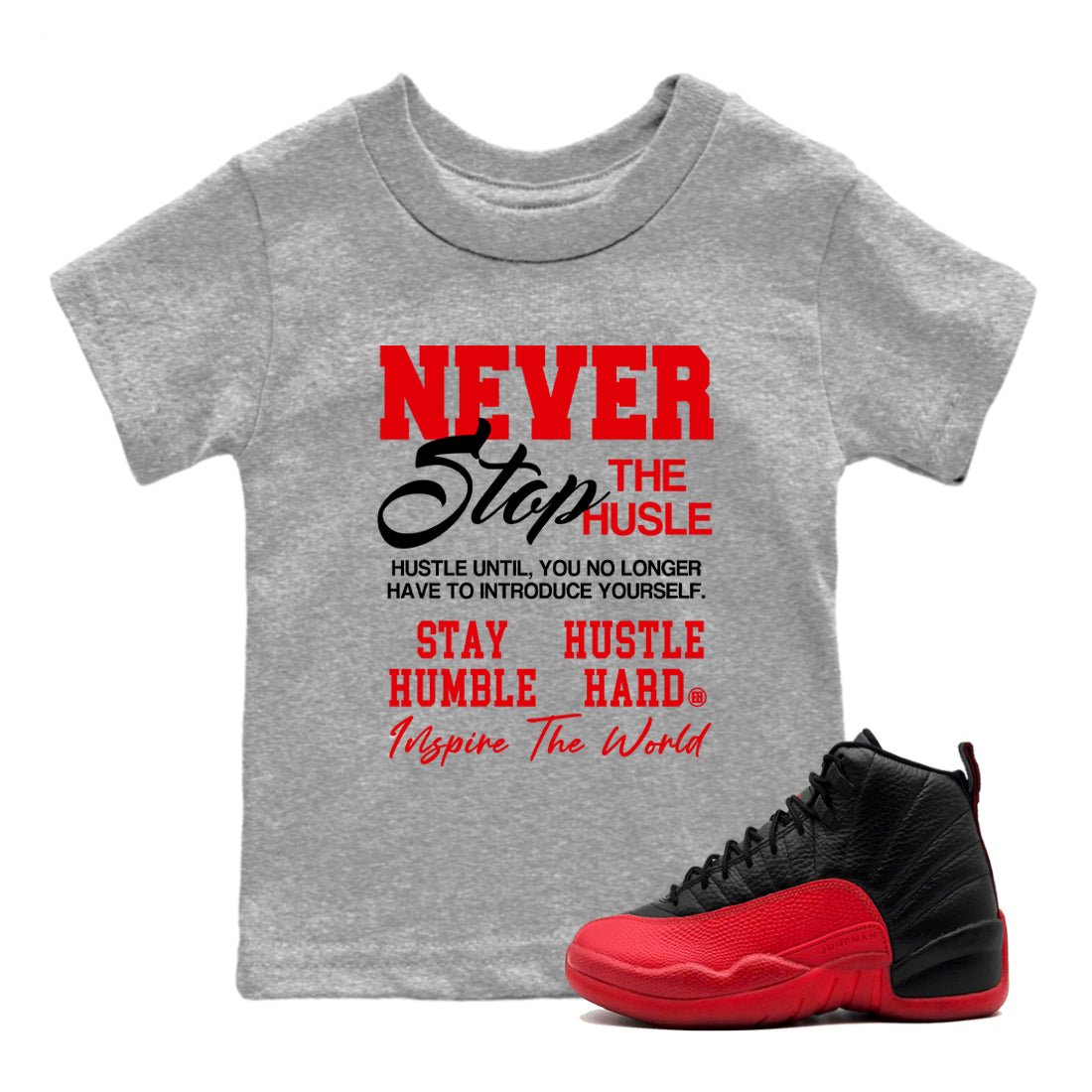 12s Flu Game shirts to match jordans Never Stop The Hustle best t shirts to wear with jordans Air Jordan 12 Retro Flu Black and Varsity Red match shoes to clothes SNRT Sneaker Tees Youth Baby Heather Grey 1 tee