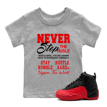 12s Flu Game shirts to match jordans Never Stop The Hustle best t shirts to wear with jordans Air Jordan 12 Retro Flu Black and Varsity Red match shoes to clothes SNRT Sneaker Tees Youth Baby Heather Grey 1 tee