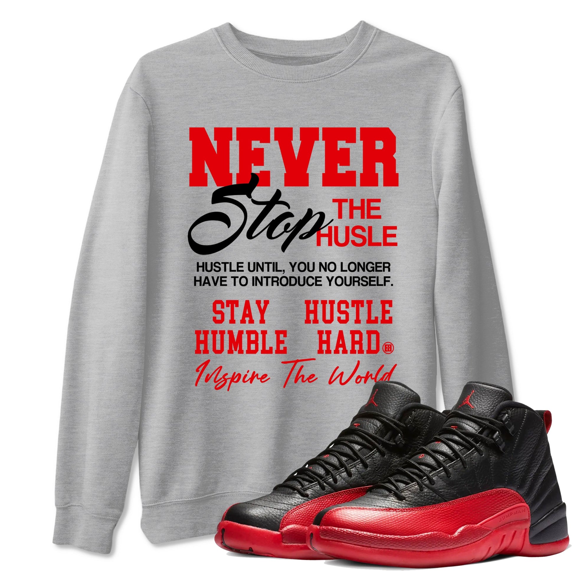 12s Flu Game shirts to match jordans Never Stop The Hustle best t shirts to wear with jordans Air Jordan 12 Retro Flu Black and Varsity Red match shoes to clothes SNRT Sneaker Tees unisex cotton Heather Grey 1 shirts