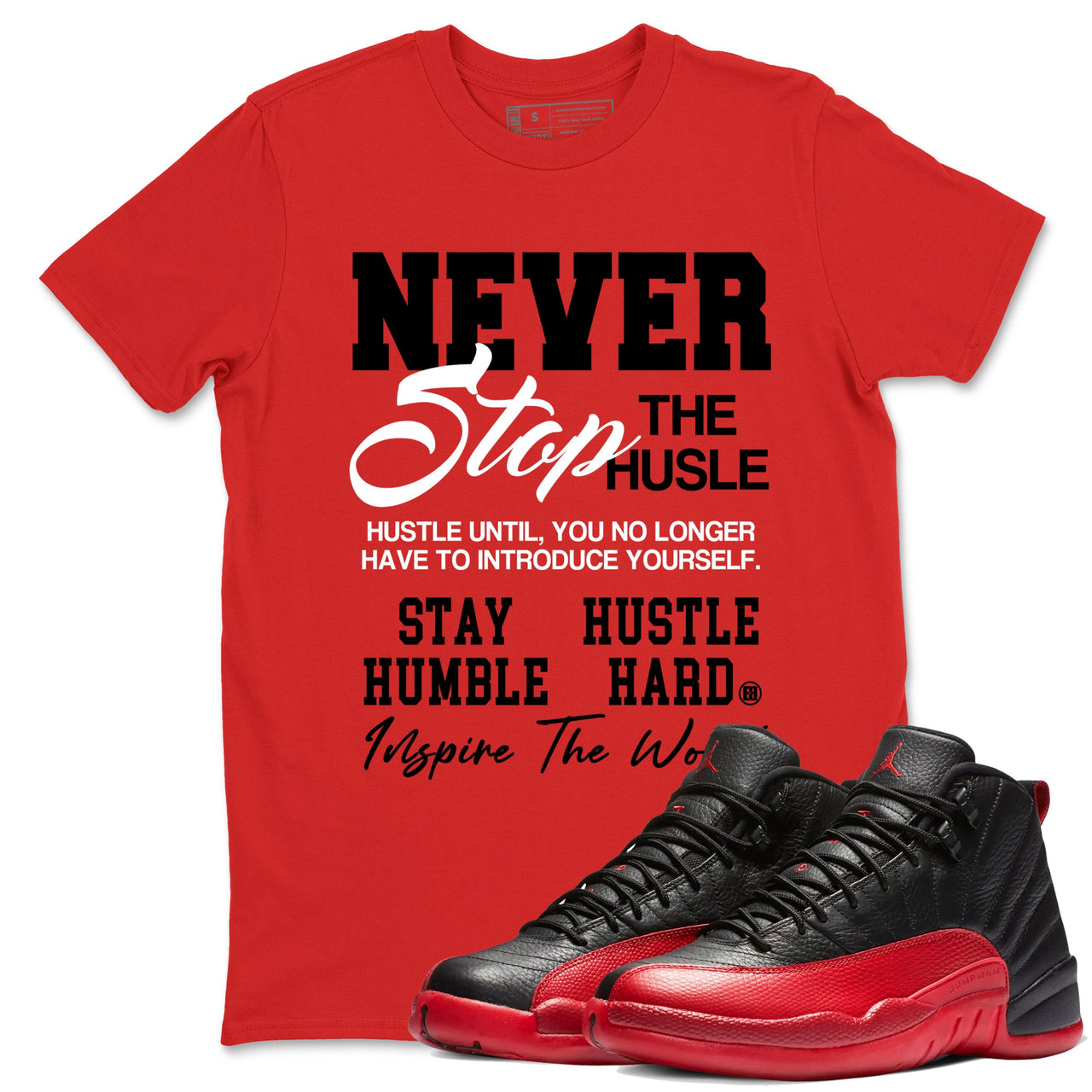 12s Flu Game shirts to match jordans Never Stop The Hustle best t shirts to wear with jordans Air Jordan 12 Retro Flu Black and Varsity Red match shoes to clothes SNRT Sneaker Tees unisex cotton Red 1 shirts