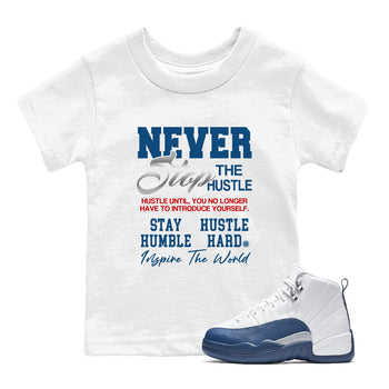 Never Stop The Hustle baby and kids t-shirt crafted for little sneakerheads to with the Air Jordan 12 French Blue sneakers, displayed in White 1.