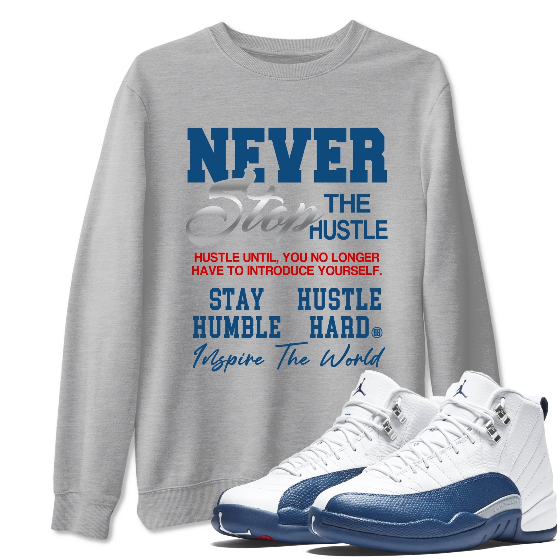 Never Stop The Hustle sneaker match tees styled to complete your fit with the Air Jordan 12 French Blue sneakers, shown in Heather Grey 1.
