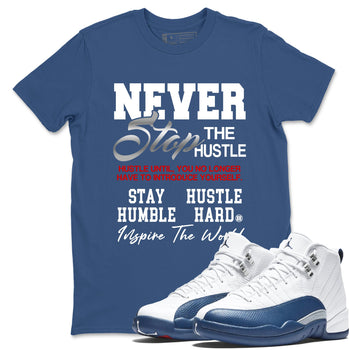 Never Stop The Hustle sneaker match tees styled to complete your fit with the Air Jordan 12 French Blue sneakers, shown in Denim Blue 1.