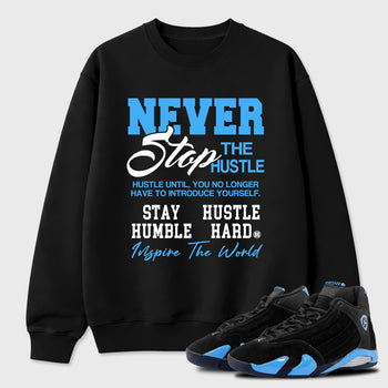 Sneaker match tees – Sneaker Tees To Match Air Jordan 14 University Blue Shoes – Never Stop The Hustle Tee Black 1