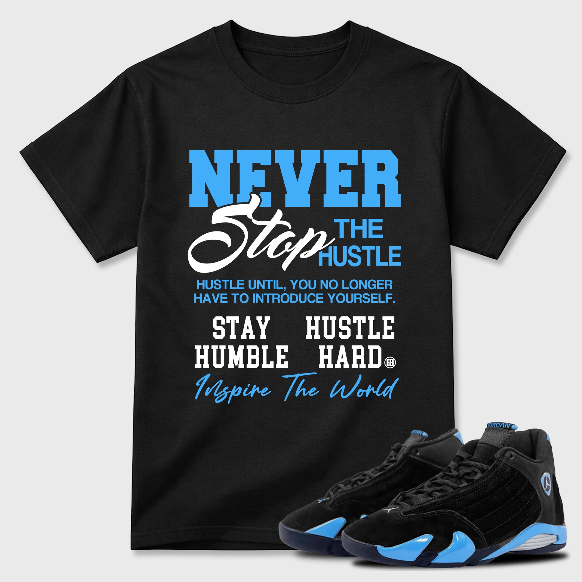 Sneaker match tees – Sneaker Tees To Match Air Jordan 14 University Blue Shoes – Never Stop The Hustle Tee Black 1