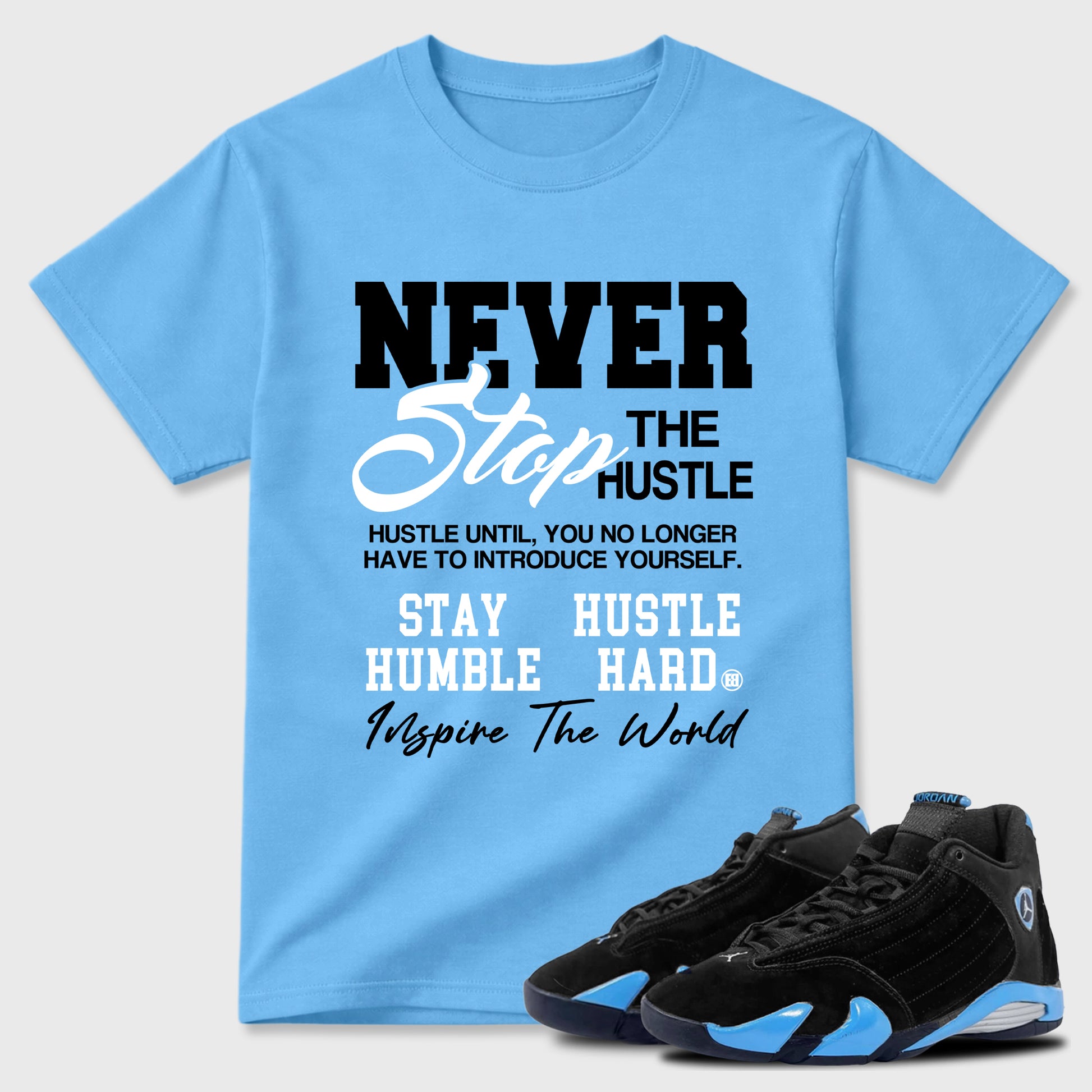 Sneaker match tees – Sneaker Tees To Match Air Jordan 14 University Blue Shoes – Never Stop The Hustle Tee Carolina Blue 1