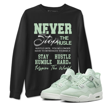 4s seafoam shirts to match jordans Never Stop The Hustle sneaker match tees Air Jordan 4 Abundance match shoes to clothes SNRT Sneaker Tees unisex cotton Black 1 shirts
