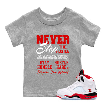 5s Fire Red Sneaker match tees – Sneaker Tees To Match Jordan 5 Retro Fire Red Sneakers – Never Stop The Hustle Kids Graphic T-Shirt Heather Grey 1