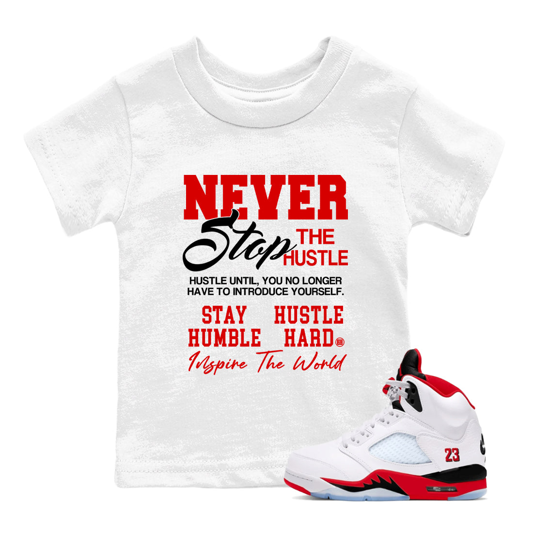 5s Fire Red Sneaker match tees – Sneaker Tees To Match Jordan 5 Retro Fire Red Sneakers – Never Stop The Hustle Kids Graphic T-Shirt White 1