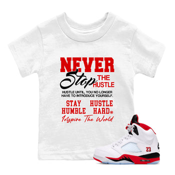5s Fire Red Sneaker match tees – Sneaker Tees To Match Jordan 5 Retro Fire Red Sneakers – Never Stop The Hustle Kids Graphic T-Shirt White 1
