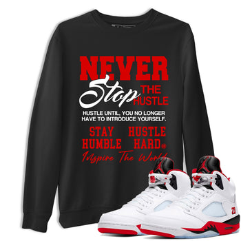 5s Fire Red Sneaker match tees – Sneaker Tees To Match Jordan 5 Retro Fire Red Sneakers – Never Stop The Hustle Graphic Tee Black 1