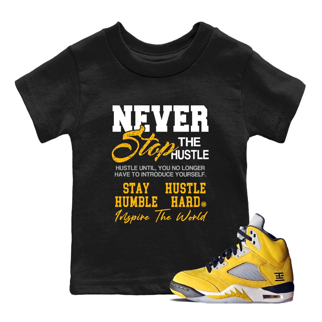 Never Stop The Hustle baby and kids t-shirt crafted for little sneakerheads to shine with the Air Jordan 5 Tokyo sneakers, displayed in Black 1.